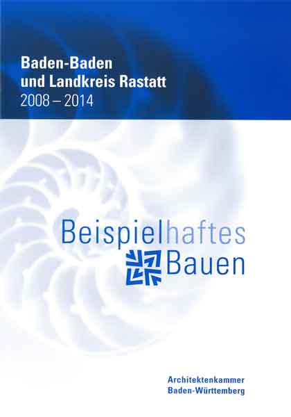 Beispielhaftes Bauen Baden-Baden LK Rastatt 2008-2014 Begleitheft